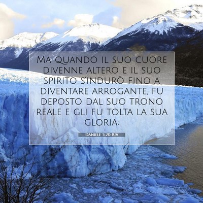 Picture 07 - Daniele 5:20 RIV - Ma quando il suo cuore divenne altero e il suo - Bible Verse Picture