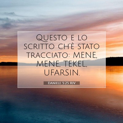 Picture 07 - Daniele 5:25 RIV - Questo e lo scritto ch’è stato tracciato: - Bible Verse Picture