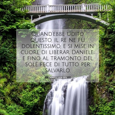 Picture 07 - Daniele 6:14 RIV - Quand’ebbe udito questo, il re ne fu - Bible Verse Picture