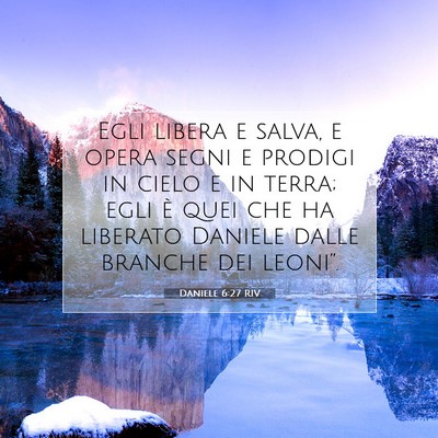 Picture 07 - Daniele 6:27 RIV - Egli libera e salva, e opera segni e prodigi in - Bible Verse Picture