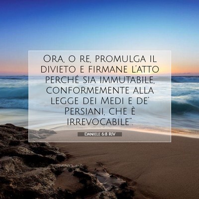 Picture 07 - Daniele 6:8 RIV - Ora, o re, promulga il divieto e firmane l’atto - Bible Verse Picture