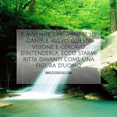 Picture 07 - Daniele 8:15 RIV - E avvenne che, mentre io, Daniele, avevo questa - Bible Verse Picture