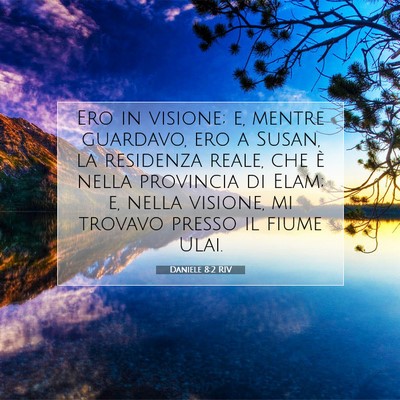 Picture 07 - Daniele 8:2 RIV - Ero in visione; e, mentre guardavo, ero a Susan, - Bible Verse Picture