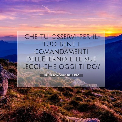 Picture 07 - Deuteronomio 10:13 RIV - che tu osservi per il tuo bene i comandamenti - Bible Verse Picture