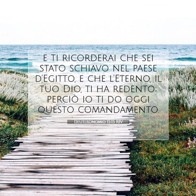 Picture 07 - Deuteronomio 15:15 RIV - e ti ricorderai che sei stato schiavo nel paese - Bible Verse Picture