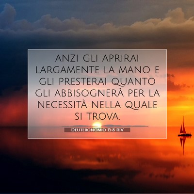 Picture 07 - Deuteronomio 15:8 RIV - anzi gli aprirai largamente la mano e gli - Bible Verse Picture