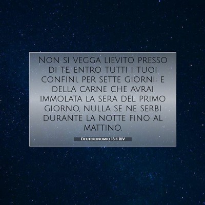 Picture 07 - Deuteronomio 16:4 RIV - Non si vegga lievito presso di te, entro tutti i - Bible Verse Picture