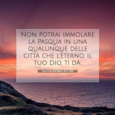 Picture 07 - Deuteronomio 16:5 RIV - Non potrai immolare la Pasqua in una qualunque - Bible Verse Picture