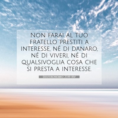Picture 07 - Deuteronomio 23:19 RIV - Non farai al tuo fratello prestiti a interesse, - Bible Verse Picture