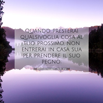 Picture 07 - Deuteronomio 24:10 RIV - Quando presterai qualsivoglia cosa al tuo - Bible Verse Picture