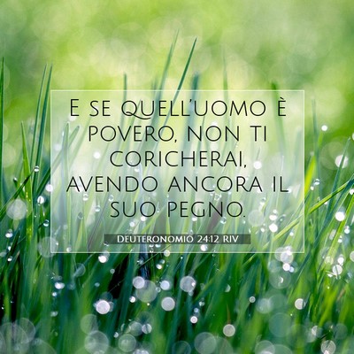 Picture 07 - Deuteronomio 24:12 RIV - E se quell’uomo è povero, non ti coricherai, - Bible Verse Picture
