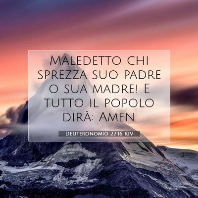 Picture 07 - Deuteronomio 27:16 RIV - Maledetto chi sprezza suo padre o sua madre! E - Bible Verse Picture