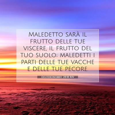 Picture 07 - Deuteronomio 28:18 RIV - Maledetto sarà il frutto delle tue viscere, il - Bible Verse Picture