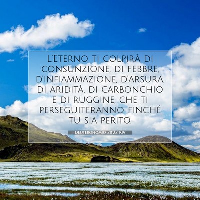 Picture 07 - Deuteronomio 28:22 RIV - L’Eterno ti colpirà di consunzione, di febbre, - Bible Verse Picture