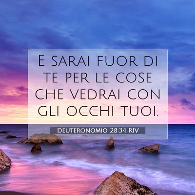 Picture 07 - Deuteronomio 28:34 RIV - E sarai fuor di te per le cose che vedrai con gli - Bible Verse Picture