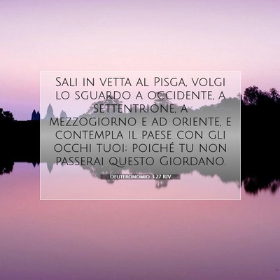 Picture 07 - Deuteronomio 3:27 RIV - Sali in vetta al Pisga, volgi lo sguardo a - Bible Verse Picture