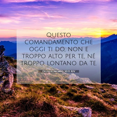 Picture 07 - Deuteronomio 30:11 RIV - Questo comandamento che oggi ti do, non e troppo - Bible Verse Picture