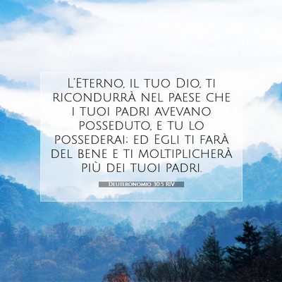 Picture 07 - Deuteronomio 30:5 RIV - L’Eterno, il tuo Dio, ti ricondurrà nel paese - Bible Verse Picture