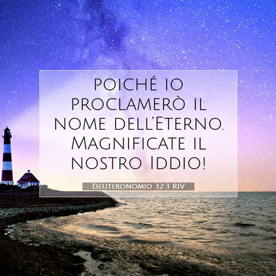 Picture 07 - Deuteronomio 32:3 RIV - poiché io proclamerò il nome dell’Eterno. - Bible Verse Picture