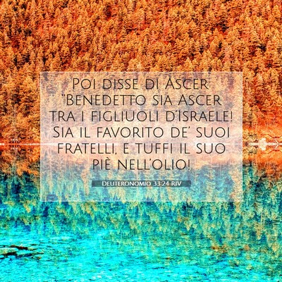 Picture 07 - Deuteronomio 33:24 RIV - Poi disse di Ascer: “Benedetto sia Ascer tra i - Bible Verse Picture