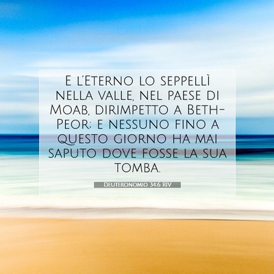 Picture 07 - Deuteronomio 34:6 RIV - E l’Eterno lo seppellì nella valle, nel paese - Bible Verse Picture