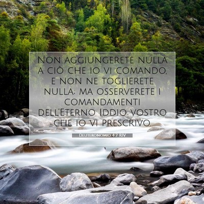 Picture 07 - Deuteronomio 4:2 RIV - Non aggiungerete nulla a ciò che io vi comando, - Bible Verse Picture