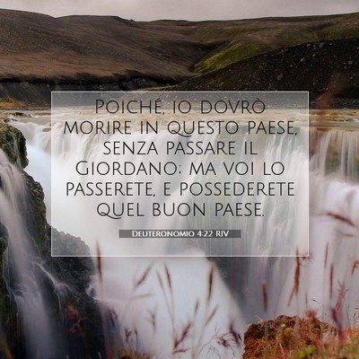 Picture 07 - Deuteronomio 4:22 RIV - Poiché, io dovrò morire in questo paese, senza - Bible Verse Picture