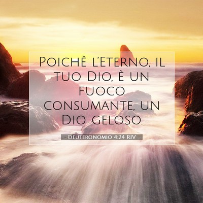 Picture 07 - Deuteronomio 4:24 RIV - Poiché l’Eterno, il tuo Dio, è un fuoco - Bible Verse Picture