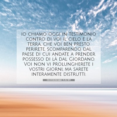 Picture 07 - Deuteronomio 4:26 RIV - io chiamo oggi in testimonio contro di voi il - Bible Verse Picture