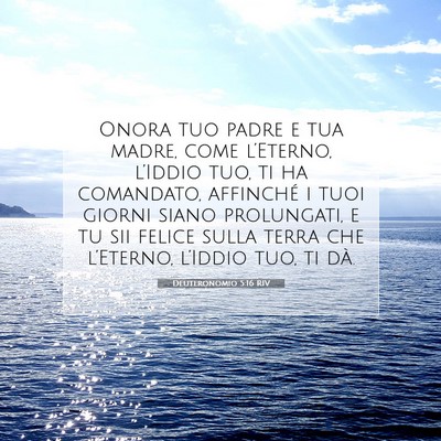 Picture 07 - Deuteronomio 5:16 RIV - Onora tuo padre e tua madre, come l’Eterno, - Bible Verse Picture
