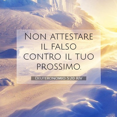Picture 07 - Deuteronomio 5:20 RIV - Non attestare il falso contro il tuo - Bible Verse Picture