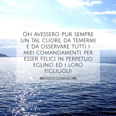 Picture 07 - Deuteronomio 5:29 RIV - Oh avessero pur sempre un tal cuore, da temermi e - Bible Verse Picture