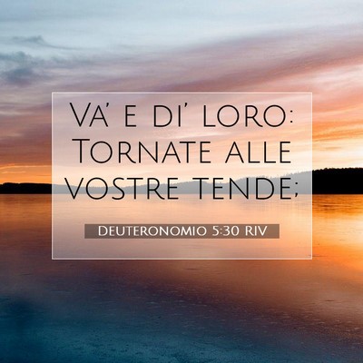Picture 07 - Deuteronomio 5:30 RIV - Va’ e di’ loro: Tornate alle vostre - Bible Verse Picture