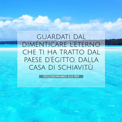Picture 07 - Deuteronomio 6:12 RIV - guardati dal dimenticare l’Eterno che ti ha - Bible Verse Picture