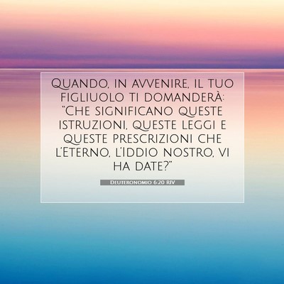 Picture 07 - Deuteronomio 6:20 RIV - Quando, in avvenire, il tuo figliuolo ti - Bible Verse Picture