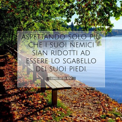 Picture 07 - Ebrei 10:13 RIV - aspettando solo più che i suoi nemici sian - Bible Verse Picture