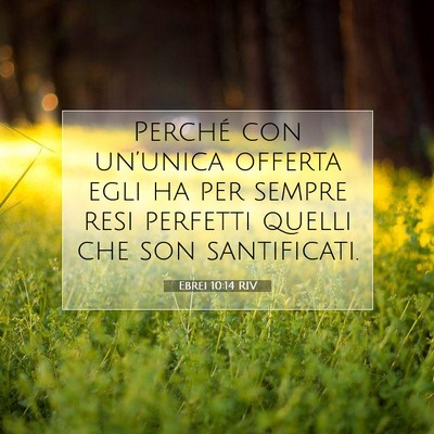 Picture 07 - Ebrei 10:14 RIV - Perché con un’unica offerta egli ha per sempre - Bible Verse Picture