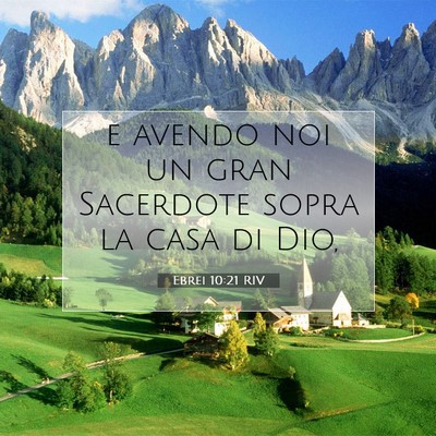 Picture 07 - Ebrei 10:21 RIV - e avendo noi un gran Sacerdote sopra la casa di - Bible Verse Picture
