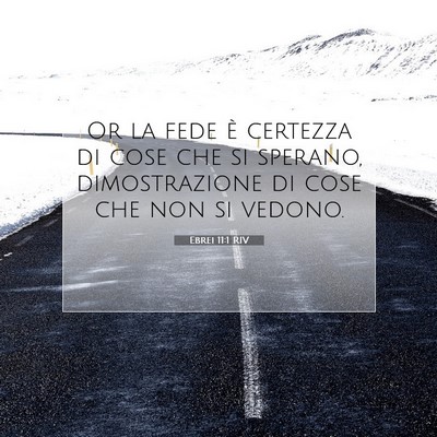 Picture 07 - Ebrei 11:1 RIV - Or la fede è certezza di cose che si sperano, - Bible Verse Picture