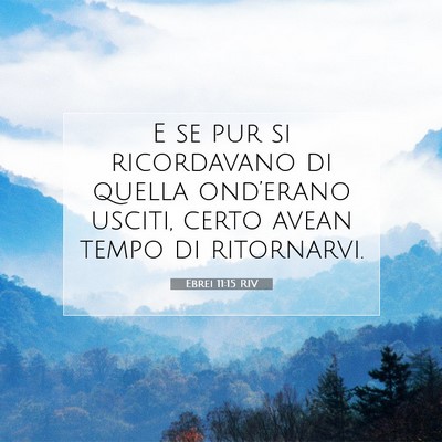 Picture 07 - Ebrei 11:15 RIV - E se pur si ricordavano di quella ond’erano - Bible Verse Picture