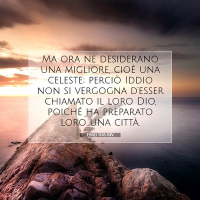 Picture 07 - Ebrei 11:16 RIV - Ma ora ne desiderano una migliore, cioè una - Bible Verse Picture