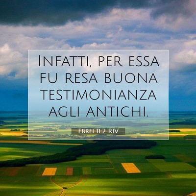 Picture 07 - Ebrei 11:2 RIV - Infatti, per essa fu resa buona testimonianza - Bible Verse Picture