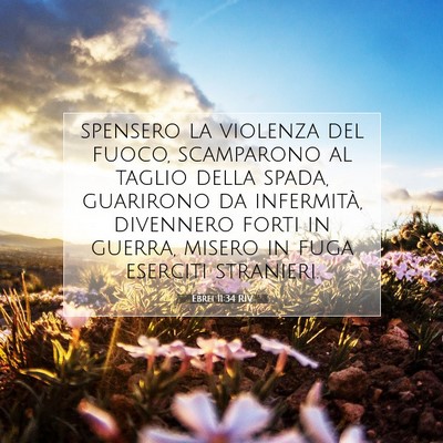 Picture 07 - Ebrei 11:34 RIV - spensero la violenza del fuoco, scamparono al - Bible Verse Picture