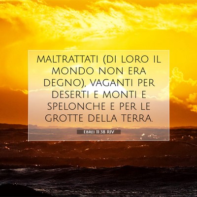 Picture 07 - Ebrei 11:38 RIV - maltrattati (di loro il mondo non era degno), - Bible Verse Picture