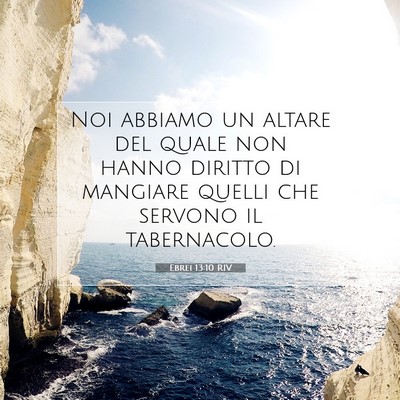 Picture 07 - Ebrei 13:10 RIV - Noi abbiamo un altare del quale non hanno diritto - Bible Verse Picture
