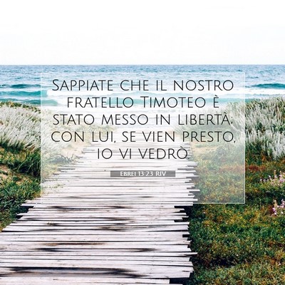 Picture 07 - Ebrei 13:23 RIV - Sappiate che il nostro fratello Timoteo è stato - Bible Verse Picture