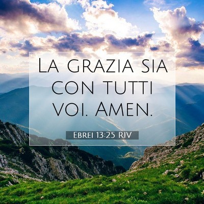 Picture 07 - Ebrei 13:25 RIV - La grazia sia con tutti voi. - Bible Verse Picture