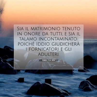 Picture 07 - Ebrei 13:4 RIV - Sia il matrimonio tenuto in onore da tutti, e sia - Bible Verse Picture