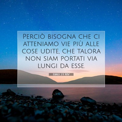 Picture 07 - Ebrei 2:1 RIV - Perciò bisogna che ci atteniamo vie più alle - Bible Verse Picture