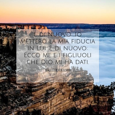 Picture 07 - Ebrei 2:13 RIV - E di nuovo: Io metterò la mia fiducia in Lui. E - Bible Verse Picture